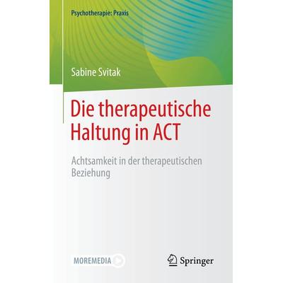 Die therapeutische Haltung in ACT, Taschenbuch von Sabine Svitak, Springer Berlin, 978-3-662-63379-3
