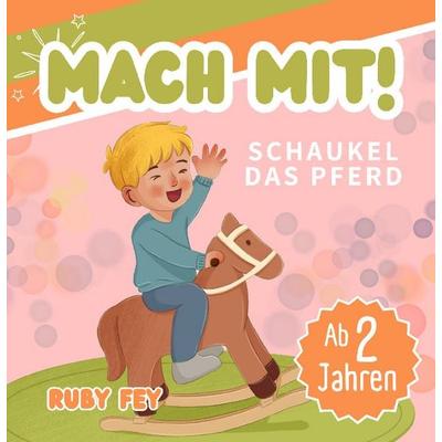 Mach mit! Schaukel das Pferd - Ein tolles Mitmachbuch, Taschenbuch von Ruby Fey, Lucid Page Media, 978-3-691-04131-6