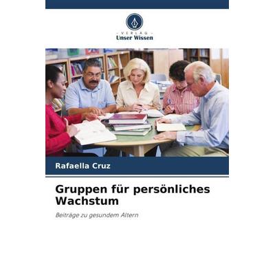 Gruppen für persönliches Wachstum, Taschenbuch von Rafaella Cruz, Verlag Unser Wissen, 978-620-4-78618-6