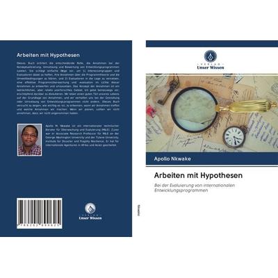 Arbeiten mit Hypothesen, Taschenbuch von Apollo Nkwake, Verlag Unser Wissen, 978-620-2-89062-5