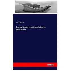 Geschichte der geistlichen Spiele in Deutschland, Sachbücher von Ernst Wilken