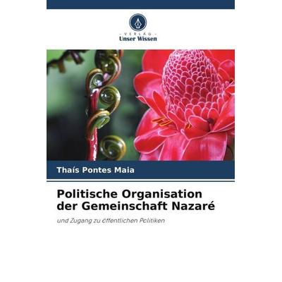 Politische Organisation der Gemeinschaft Nazaré, Taschenbuch von Thaís Pontes Maia, Verlag Unser Wissen, 978-620-6-05576-1