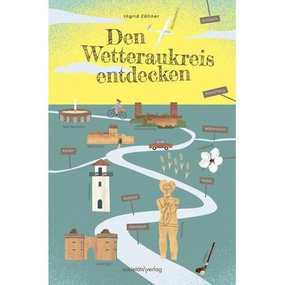 Den Wetteraukreis entdecken, Taschenbuch von Ingrid Zöllner, Societäts-Verlag, 978-3-95542-498-5