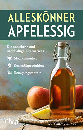 Stanway, Dr. Penny - Alleskönner Apfelessig: Die natürliche Alternative zu Medikamenten, Kosmetikprodukten und Reinigungsmitteln - Preis vom 17.10.2026 19:25:27 h