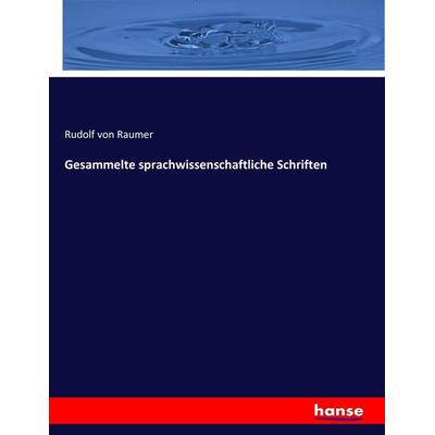 Gesammelte sprachwissenschaftliche Schriften, Taschenbuch von Rudolf Raumer, Hansebooks, 978-3-7436-5943-8