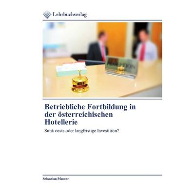 Betriebliche Fortbildung in der österreichischen Hotellerie, Taschenbuch von Sebastian Pfanner, Lehrbuchverlag, 978-620-0-44527-8
