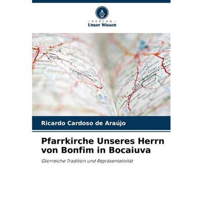 Pfarrkirche Unseres Herrn von Bonfim in Bocaiuva, Taschenbuch von Ricardo Cardoso de Araújo, Verlag Unser Wissen, 978-620-3-90107-8
