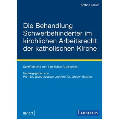 Die Behandlung Schwerbehinderter im kirchlichen Arbeitsrecht der katholischen Kirche, Taschenbuch von Kathrin Loewe, Lambertus, 978-3-7841-2491-9