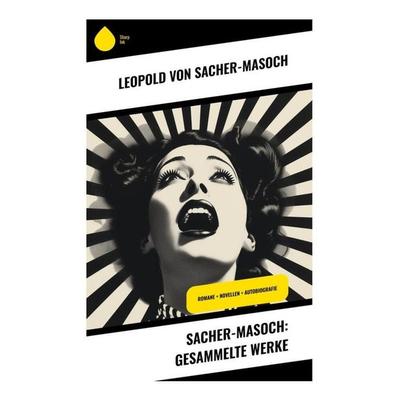 Sacher-Masoch: Gesammelte Werke, Taschenbuch von Leopold Sacher-Masoch, Sharp Ink, 978-80-283-4985-1