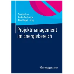 Projektmanagement im Energiebereich, Fachbücher von André Dechange, Tina Flegel, Carsten Lau