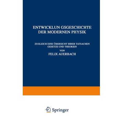 Entwicklungsgeschichte der Modernen Physik, Taschenbuch von Felix Auerbach, Springer Berlin, 978-3-642-50641-3