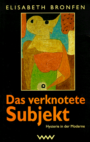 Elisabeth Bronfen - Das verknotete Subjekt: Hysterie in der Moderne - Preis vom 09.10.2026 07:28:09 h