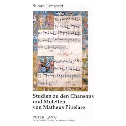 Peter Lang Studien zu den Chansons und Motetten von Matheus Pipelare (Deutsch, Softcover, Susan Lempert) (56032672)