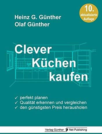 Günther, Heinz G. - Clever Küchen kaufen: Perfekt planen, Qualität erkennen und vergleichen, den günstigsten Preis herausholen - Preis vom 10.10.2026 11:48:34 h
