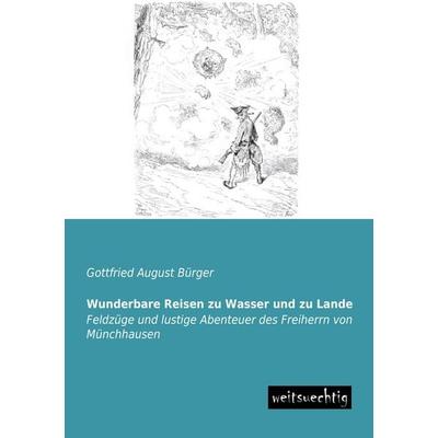 Wunderbare Reisen zu Wasser und zu Lande, Taschenbuch von Gottfried August Bürger, Weitsuechtig, 978-3-943850-15-4