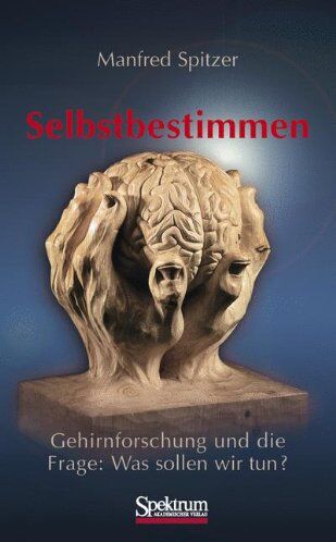Manfred Spitzer - Selbstbestimmen: Gehirnforschung und die Frage: Was sollen wir tun? - Preis vom 12.10.2026 11:37:12 h