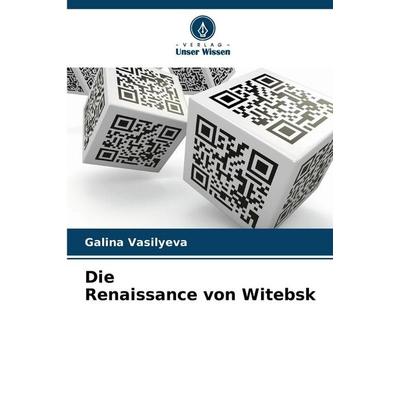 Die Renaissance von Witebsk, Taschenbuch von Galina Vasilyeva, Verlag Unser Wissen, 978-620-0-70216-6