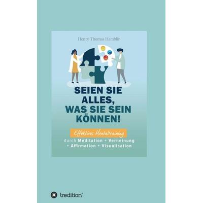 Seien Sie alles, was Sie sein können!, Taschenbuch von Benno Schmid-Wilhelm,Henry Thomas Hamblin, Tredition, 978-3-347-28703-7