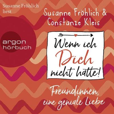 Wenn ich Dich nicht hätte! Freundinnen, eine geniale Liebe - Susanne Fröhlich,Constanze Kleis, Audio, 9783732418213