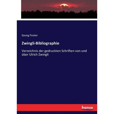 Zwingli-Bibliographie, Taschenbuch von Georg Finsler, Hansebooks, 978-3-7434-3445-5
