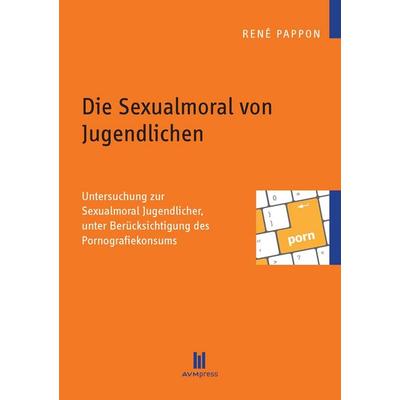 Die Sexualmoral von Jugendlichen, Taschenbuch von René Pappon, Akademische Verlagsgemeinschaft München, 978-3-86924-599-7
