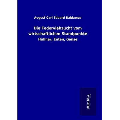 Die Federviehzucht vom wirtschaftlichen Standpunkte, Gebundene Ausgabe von August Carl Eduard Baldamus, BoD - Books on Demand