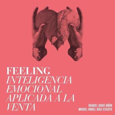 Feeling. Inteligencia emocional aplicada a la venta - Raquel Davó Añón,Miguel Ángel Díaz, Audio, 9789179090203