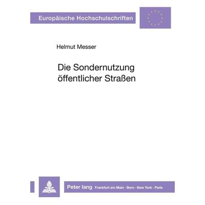 Die Sondernutzung öffentlicher Straßen, Taschenbuch von Helmut Messer, Peter Lang GmbH, Internationaler Verlag der Wissenschaften, 978-3-631-42531-2