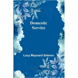 Domestic service, Belletristik von Lucy, Maynard Salmon, Lucy Maynard Salmon