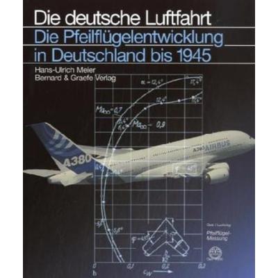 Die Pfeilflügelentwicklung in Deutschland bis 1945, Gebundene Ausgabe von Hans U. Meier, Bernard & Graefe, 978-3-7637-6130-2