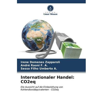 Internationaler Handel: CO2eq, Taschenbuch von Irene Domenes Zapparoli,André Raoni F. A.,Sesso Filho Umberto A., Verlag Unser Wissen,