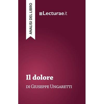 Il dolore - Giuseppe Ungaretti (analisi del libro), Taschenbuch von Tommaso Rossi, Lecturae.it, 978-2-39080-185-6