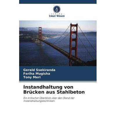 Instandhaltung von Brücken aus Stahlbeton, Taschenbuch von Gerald Ssekiranda,Feriha Mugisha,Tony Meri, Verlag Unser Wissen, 978-620-8-03197-8