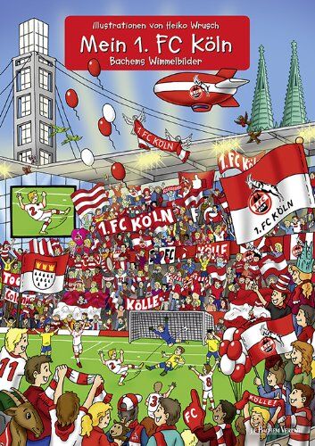 Heiko Wrusch - Mein 1. FC Köln: Bachems Wimmelbilder - Preis vom 16.10.2026 11:41:07 h
