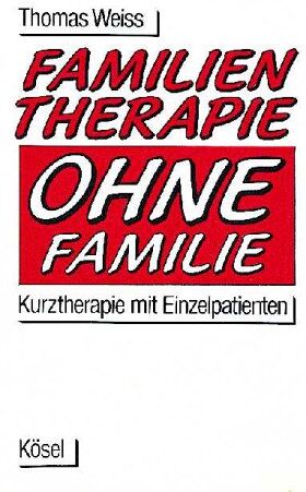 Thomas Weiß - Familientherapie ohne Familie. Kurztherapie mit Einzelpatienten - Preis vom 11.10.2026 15:43:13 h