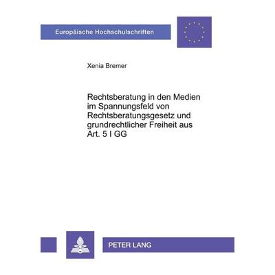 Rechtsberatung in den Medien im Spannungsfeld von Rechtsberatungsgesetz und grundrechtlicher Freiheit aus Art. 5 I GG, Taschenbuch von Xenia Bremer,