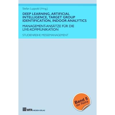 Deep Learning, Artificial Intelligence, Target Group Identification, Indoor Analytics, Gebundene Ausgabe von Stefan Luppold,Marie-Christin