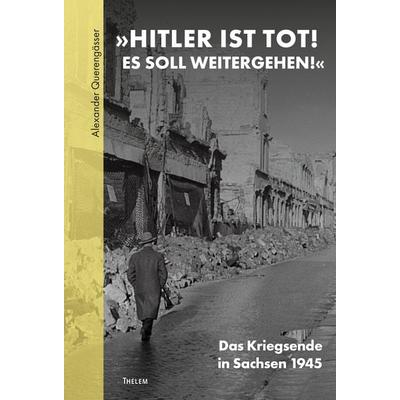 »HITLER IST TOT! ES SOLL WEITERGEHEN!«, Taschenbuch von Alexander Querengässer, Thelem, 978-3-95908-813-8