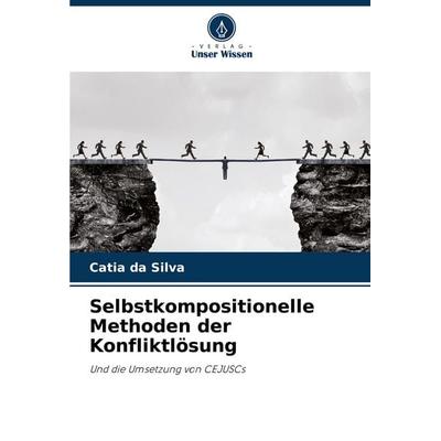 Selbstkompositionelle Methoden der Konfliktlösung, Taschenbuch von Catia da Silva, Verlag Unser Wissen, 978-620-7-21350-4