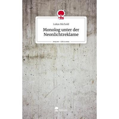 Monolog unter der Neonlichtreklame. Life is a Story - story.one, Gebundene Ausgabe von Lukas Büchold, Story.one publishing, 978-3-7115-1266-6