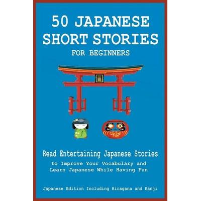 50 Japanese Short Stories for Beginners Read Entertaining Japanese Stories to Improve Your Vocabulary and Learn Japanese While Having Fun, Taschenbuch