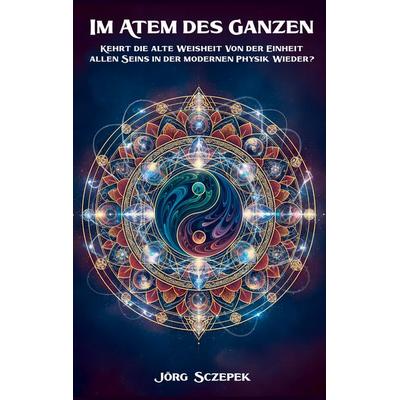 Im Atem des Ganzen, Taschenbuch von Jörg Sczepek, BoD – Books on Demand, 978-3-695-18672-3