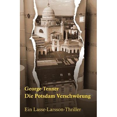 Die Potsdam-Verschwörung, Taschenbuch von George Tenner, Epubli, 978-3-7502-7962-9