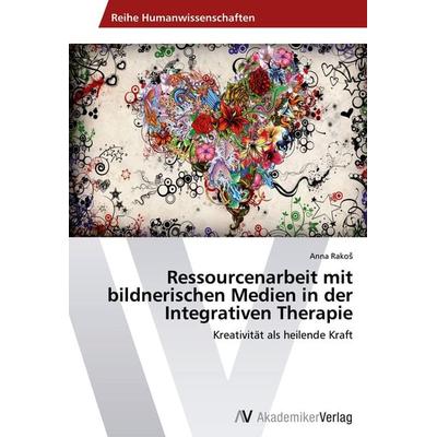 Ressourcenarbeit mit bildnerischen Medien in der Integrativen Therapie, Taschenbuch von Anna Rako¿, AV Akademikerverlag, 978-3-639-46448-1
