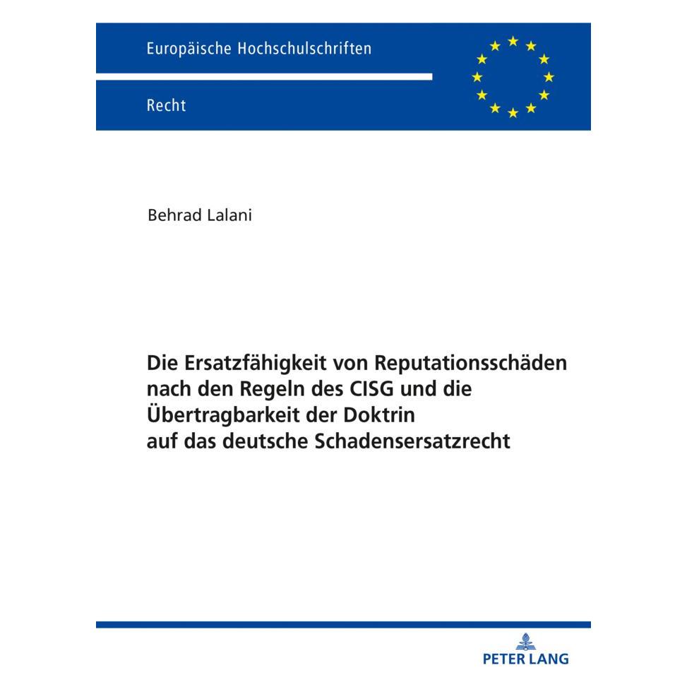 Peter Lang Die Ersatzfähigkeit von Reputationsschäden nach den Regeln des CISG und die Übertragbarkeit der Dokt (Deutsch, Softcover, Behrad Lalani) (56191750)