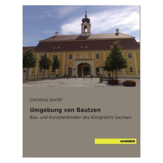 Saxoniabuch.De Umgebung von Bautzen (Deutsch, Softcover, Cornelius Gurlitt) (55579287)