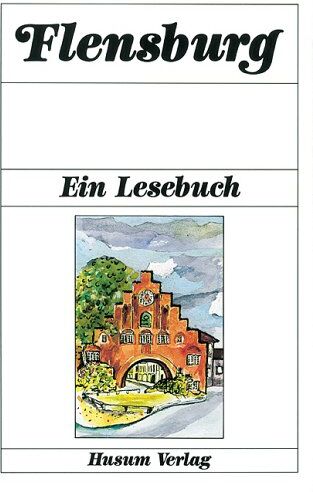 Horst Kutzer - Flensburg: Ein Lesebuch. Die Stadt Flensburg in Erzählungen, Anekdoten, Tagebüchern, Briefen, Reisebeschreibungen und Kindergeschichten sowie Gedichten von einst und jetzt - Preis vom 09.10.2026 07:28:09 h