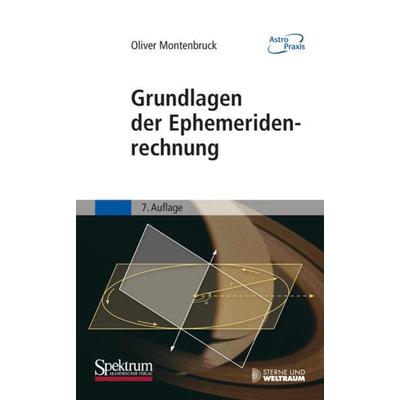 Grundlagen der Ephemeridenrechnung, Taschenbuch von Oliver Montenbruck, Spektrum der Wissenschaft, 978-3-8274-2291-0