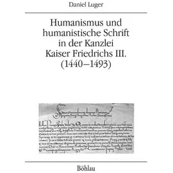 Humanismus und humanistische Schrift in der Kanzlei Kaiser Friedrichs III. (1440-1493), Fachbücher von Daniel Luger