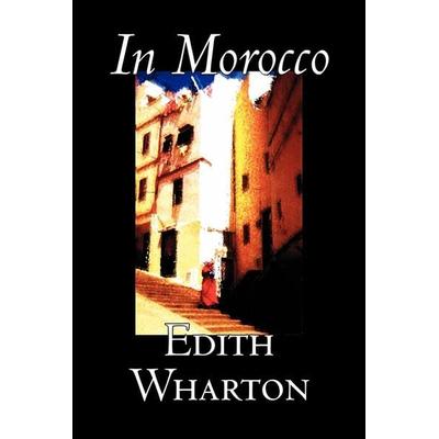 In Morocco by Edith Wharton, History, Travel, Africa, Essays & Travelogues, Taschenbuch von Edith Wharton, Aegypan, 978-1-60664-437-9